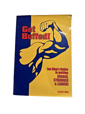Get Buffed! Ian King s Guide to Getting Bigger, Stronger & Leaner   2002 3rd Ed