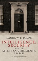 Intelligence, Security And The Attlee Governments, 1945-51 | Daniel Lomas | Buch