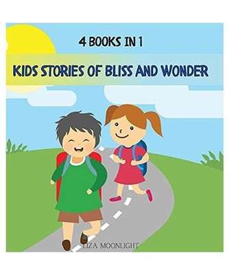 Kids Stories of Bliss and Wonder: 4 BOOKS IN 1: 4 BOOKS IN 1, Liza Moonlight