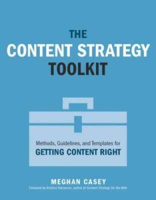 The Content Strategy Toolkit: Methods, Guidelines, and Templates for - VERY GOOD