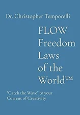 FLOW Freedom Laws of the World(TM): "Catch the Wave" to your Current of Creat...
