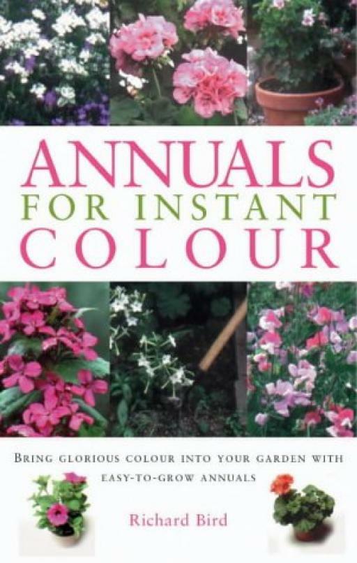Annuals for Instant Colour: Bring Glorious Colo... - Richard Bird - Good - Pa...
