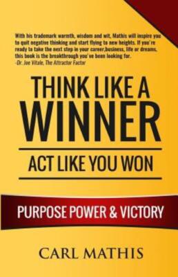 Think Like A Winner - Act Like You Won: Unleashing Power, Purpose, And Vict...