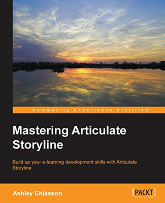 Mastering Articulate Storyline -  NEW Ashley Chiasson 2016