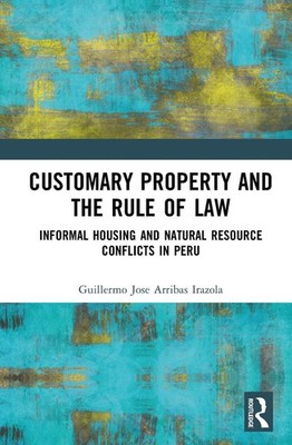 Customary Property and the Rule of Law: Informal Housing and Natural Resource Co