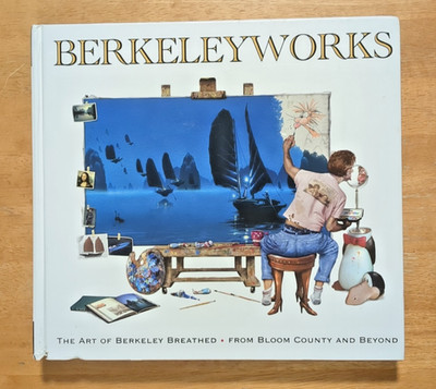 Berkeleyworks : The Art of Berkeley Breathed - From Bloom County and Beyond...