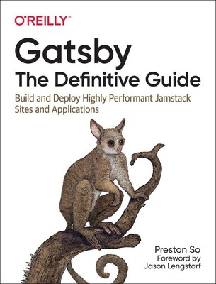 Gatsby: The Definitive Guide: Build and Deploy Highly Performant Jamstack Sites