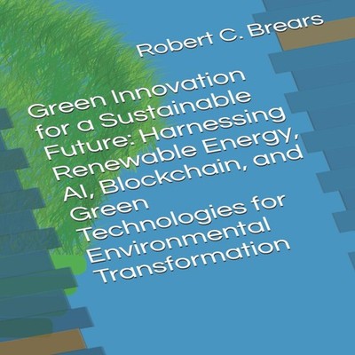 Green Innovation for a Sustainable Future Harnessing Renewable En