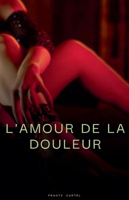 L'amour de la douleur by Frantz Cartel Paperback Book