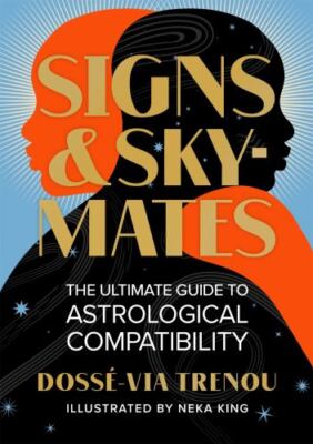 Signs & Skymates: The Ultimate Guide to Astrological Compatibility by 