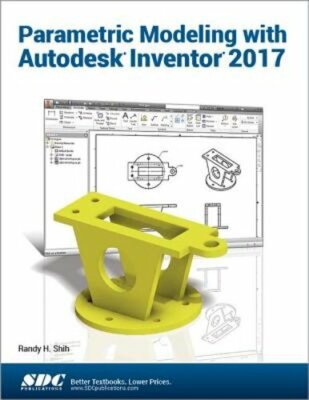 Parametric Modeling with Autodesk Inventor 2017 by Randy Shih: New