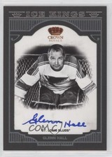 2011 Panini Crown Royale Ice Kings Signatures 27/99 Glenn Hall #16 Auto HOF 17hv