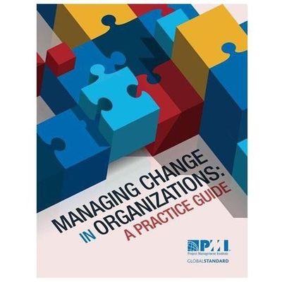 Managing Change in Organizations : A Practice Guide, Paperback by Project Man...