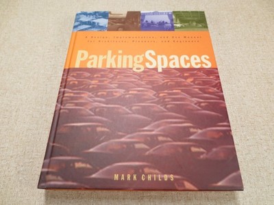 Parking Spaces: A Design, Implementation, and Use Manual by Mark C. Childs