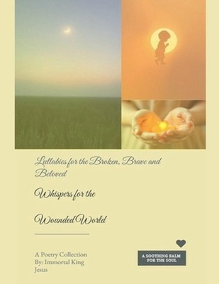 Whispers for the Wounded World Lullabies for the Broken, the Brave, and the Belo
