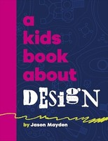 Jason Mayden - A Kids Book About Design - Hardback - G245Z
