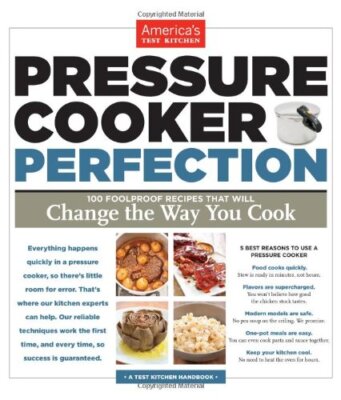 Pressure Cooker Perfection: 100 Foolproof Recipes That Will Change the Way Yo...
