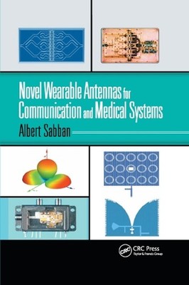 Novel Wearable Antennas for Communication and Medical Systems by Albert Sabban (