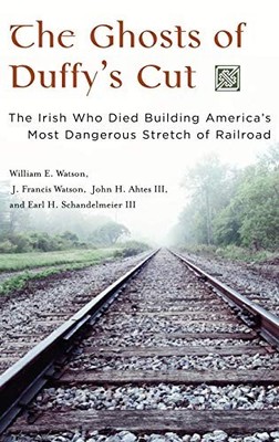 The Ghosts of Duffy's Cut: The Irish Who Died Building America's