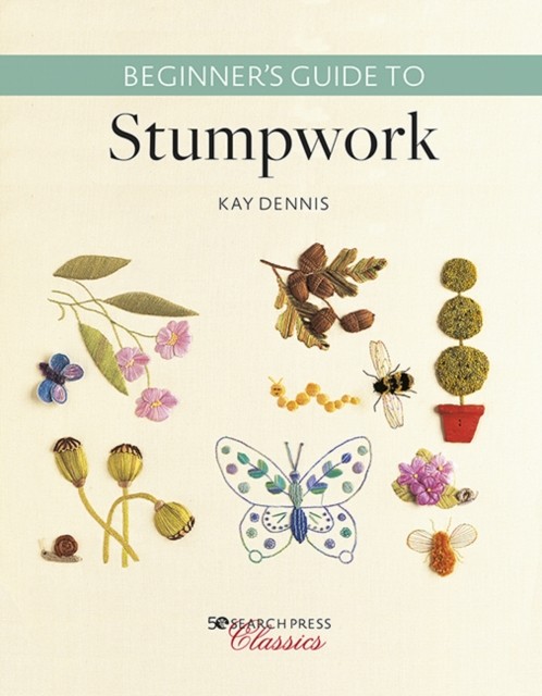 Beginner’s Guide to Stumpwork by Kay Dennis (Paperback Book)