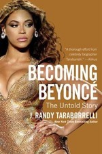 Becoming Beyonce : The Untold Story, Paperback by Taraborrelli, J. Randy, Bra...
