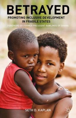 Betrayed : Promoting Inclusive Development in Fragile States, Paperback by Ka...