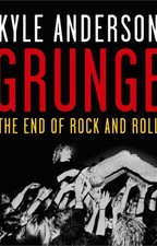 Grunge: The End of Rock and Roll by Anderson, Kyle Paperback / softback Book The
