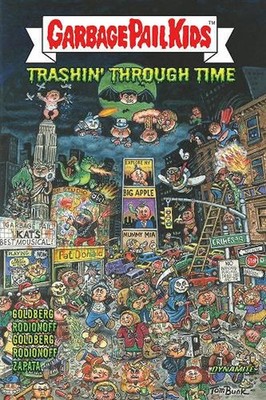 GARBAGE PAIL KIDS: Trashin' Through Time by Adam F. Goldberg Paperback Book