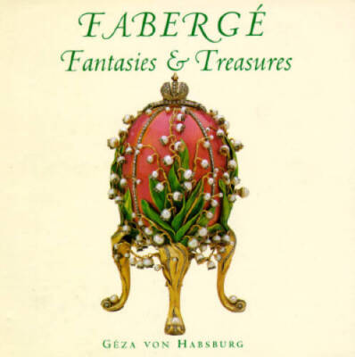 Faberge: Fantasies & Treasures - Hardcover By Habsburg, Archduke Giza Von - GOOD