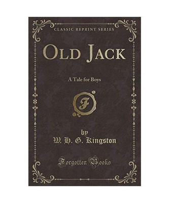 Old Jack: A Tale for Boys [Classic Reprint], W. H. G. Kingston