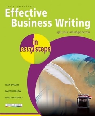 Effective Business Writing in Easy Steps by Tony Rossiter: Used