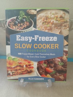 Easy-Freeze Slow Cooker Cookbook: 100 Freeze-Ahead, Cook-Themselves Meal Sanders
