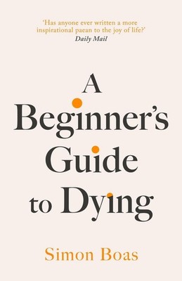 A Beginner's Guide to Dying: The Sunday Times Bestseller, 'Has anyone ever writt