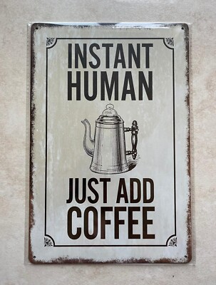 INSTANT HUMAN JUST ADD COFFEE METALLSCHILD MANN HÖHLE BAR KÜCHE CAFE KNEIPE 20x30cm