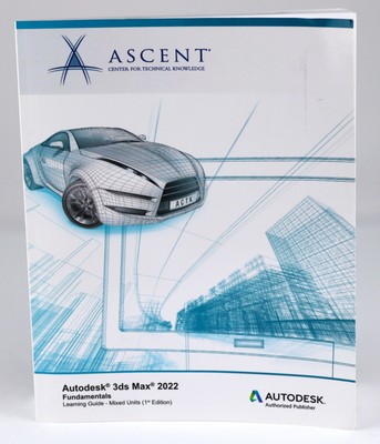 Autodesk 3ds Max 2022: Fundamentals Learning Guide - Mixed Units (1st Edition)
