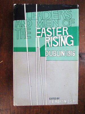 Martin, F. X. edit. Leaders & Men of the Easter Rising: Dublin 1916