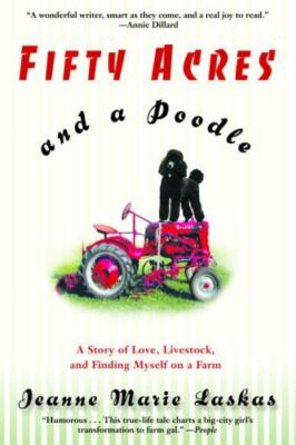 Fifty Acres and a Poodle: A Story of Love, Livestock, and Finding Myself on a...