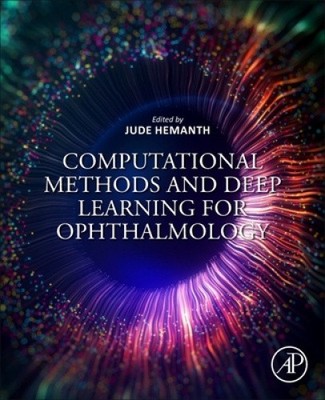 Computational Methods and Deep Learning for Ophthalmology by D. Jude D. Hemanth