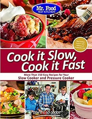 Mr. Food Test Kitchen Cook It Slow, Cook It Fast : More Than 150