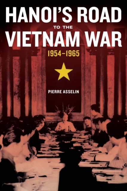 Hanois Road to the Vietnam War 19541965 by Pierre Asselin HARDBACK 9780520276123