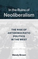In The Ruins Of Neoliberalism, Wendy Brown