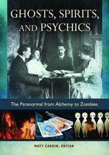 Ghosts, Spirits, and Psychics: The Paranormal from Alchemy to Zombies,