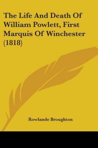 Life and Death of William Powlett, First Marquis of Winchester by ...