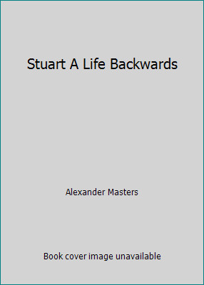 Stuart A Life Backwards by Alexander Masters