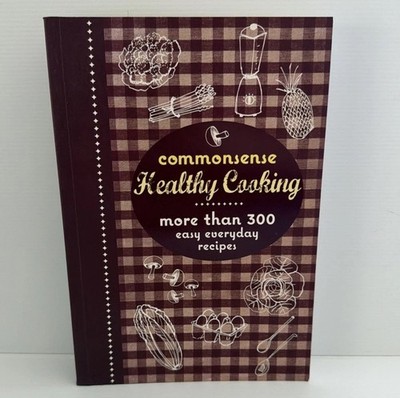 Commonsense Healthy Cooking Paperback 300 Easy Everyday Recipes