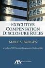 Executive Compensation Disclosure Rules: An Update of SEC Executive Compensation Disclosure Rules by Mark A. Borges (Paperback, 2013)