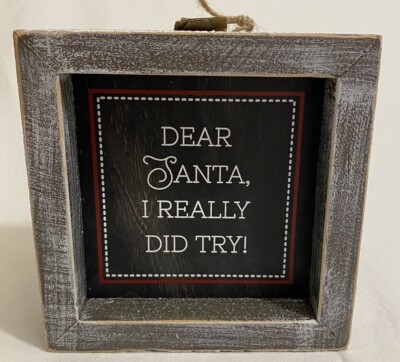 Adams & Co 5''x 5'' Wood Framed Sign - Dear Santa, I Really Did Try RETIRED NEW