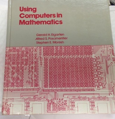 USING COMPUTERS IN MATHEMATICS By Gerald H. Elgarten & A. S. Psoamentier *VG+*