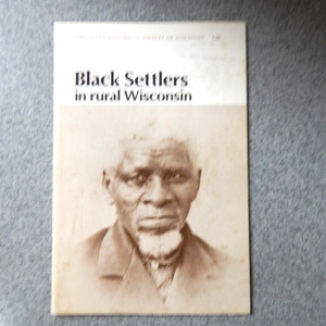 Black Settlers in rural Wisconsin - State Historical Society of Wisconsin   1977