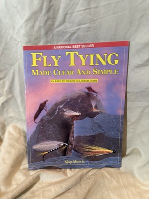 Fly Tying Made Clear And Simple by Skip Morris An Easy To Follow All-Color Guide